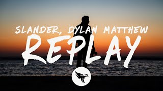 SLANDER  Replay Lyrics with Dylan Matthew [upl. by Ahsoik880]