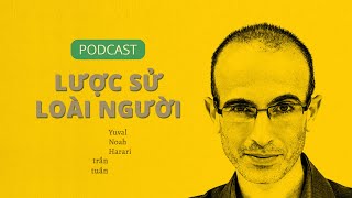 Podcast Nói về tác giả Yuval Noah Harari  Lược sử loài người và xa hơn [upl. by Erodroeht]