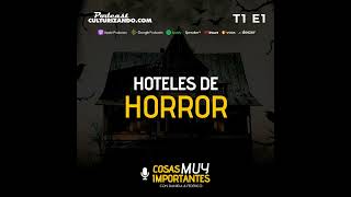 E01 • Hoteles de Terror • Cosas muy importantes • Culturizando [upl. by Buskus41]