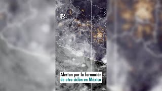 Alertan por la formación de otro ciclón en México [upl. by Kravits758]