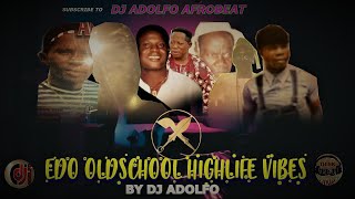 EDO OLDSCHOOL HIGHLIFE VIBES BY DJ ADOLFO FT CAPTAIN PULLENOVBIYEAMUNATABAAGHASAGBONROBINSON [upl. by Yliram]