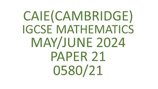 058021MJ24  IGCSE MATHS MAY JUNE 2024 PAPER 21 058021mj24 [upl. by Leonor]