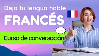 APRENDER FRANCÉS DESDE CERO  CONVERSACIÓN en francés paso a paso desde cero a avanzado  Curso 46 [upl. by Mariande]