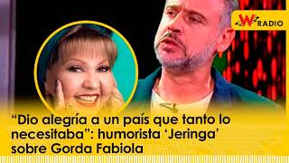 “Dio alegría a un país que tanto lo necesitaba” humorista ‘Jeringa’ sobre Gorda Fabiola [upl. by Ecerahc]