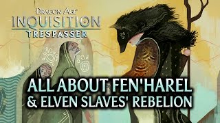 Dragon Age Inquisition  Trespasser DLC  All about FenHarel amp elven slaves rebellion [upl. by Allecnirp820]