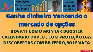 BOVA11 COMO MONTAR BOOSTER CALENDARIO DUPLO  COM PROTEÇÃO DAS DESCOBERTAS COM BB FERROBOI E VACA [upl. by Cassell]