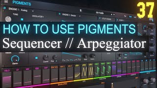 Sequencer and Arpeggiator Tab PART 37  Arturia Pigments 4 Tutorial [upl. by Antonius]