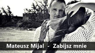 Mateusz Mijal  Zabijasz mnie Official Audio 2014 [upl. by Solotsopa682]