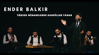 Ender BALKIR  Yüksek Minarede Kandiller Yanar [upl. by Haneehs]