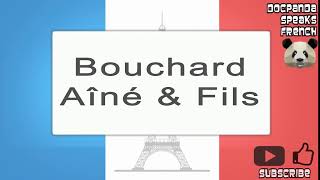 Bouchard Aîné amp Fils  How To Pronounce  French Native Speaker [upl. by Ociredef]