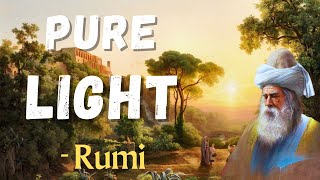 I am Pure Light  Rumi  Full poem  Jalaluddin Rumi [upl. by Notslah]