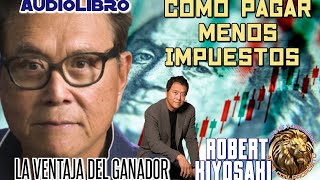 ➡️Audiolibro La Ventaja Del Ganador💰Cap 2 Pagar Menos Impuestos ✅ Robert Kiyosaki [upl. by Adnerb]