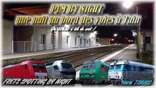 PLM BY NIGHT une nuit au bord des voies à Tain SPECIAL 800 ABONNES [upl. by Oedama93]