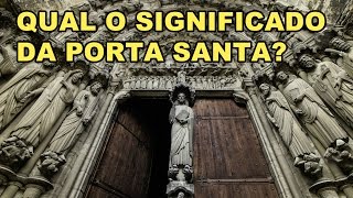 Qual o Significado da Porta Santa [upl. by Lenahc]