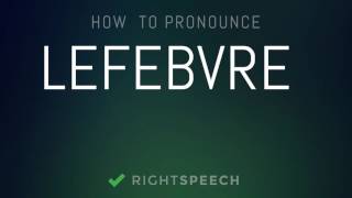 Lefebvre  How to pronounce Lefebvre [upl. by Ayle775]