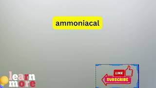 How to Pronounce ammoniacal [upl. by Eseila573]