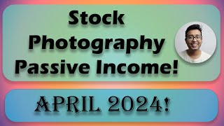 April 2024  Passive earnings from selling Stock Photography Non Exclusive Contributor [upl. by Lefty]