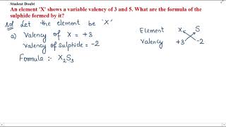 An element X shows a variable valency of 3 and 5 What are the formula of the sulphide formed by it [upl. by Pry]