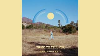 Ashleigh Ball  Tried To Tell You Official Audio [upl. by Gerhard]