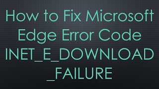 How to Fix Microsoft Edge Error Code INETEDOWNLOADFAILURE [upl. by Eisserc]