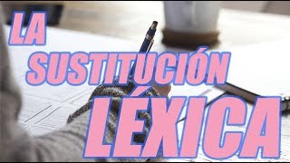 LA SUSTITUCIÓN LÉXICA BIEN EXPLICADO CON EJEMPLOS  WILSON TE ENSEÑA [upl. by Snej]