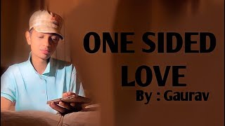 One Sided Love  Poetry By GAURAV True Story [upl. by Negeam]