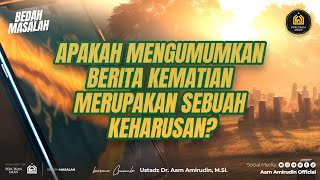 Apakah Mengumumkan Berita Kematian Merupakan Sebuah Keharusan BEDAH MASALAH [upl. by Airres]