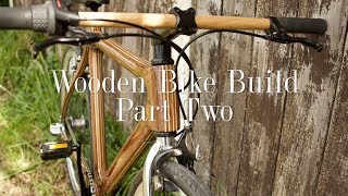 Wooden Bike Build  Part Two [upl. by Dusza92]