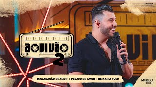 Murilo Huff  Declaração de Amor  Pecado de Amor  Deixaria Tudo Ao Vivão 2 [upl. by Eaneg798]