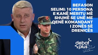 Befason Selimi 10 persona e kanë meritu më shumë se unë me qenë komandant i Zonës së Drenicës [upl. by Cordalia855]