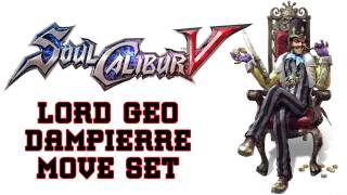 Soul Calibur V Lord Geo Dampierre Move Set TRUEHD QUALITY [upl. by Ileek831]