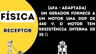 AFA – adaptada Um gerador fornece a um motor uma ddp de 440 V O motor tem resistência interna de 25 [upl. by Remus544]