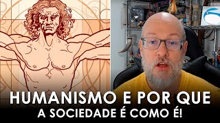 Humanismo Por quê a nossa sociedade é assim Filosofia para Todos [upl. by Eidnim596]