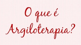 O que é argiloterapia [upl. by Tjon]