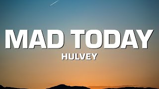 Hulvey  Mad Today Lyrics [upl. by Ynnus]