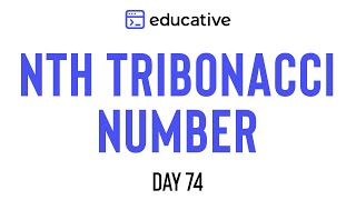 Nth Tribonacci Number  LeetCode Easy  Educativeio Day 74  Dynamic Programming Pattern [upl. by Jezreel975]