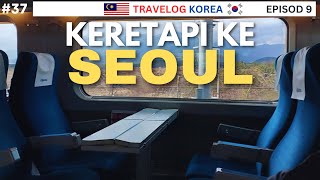 Travelog Korea 🇰🇷  Ep9  Keretapi ke Seoul [upl. by Hance]