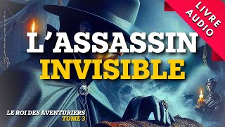 L’Assassin invisible  Livre Audio  Roman Policier Le Roi des Aventuriers [upl. by Gannes196]