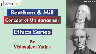 Concept of Utilitarianism  Jeremy Bentham amp John Stuart Mill  Ethics Series  UPSC CSE 2022 [upl. by Noitsirhc]