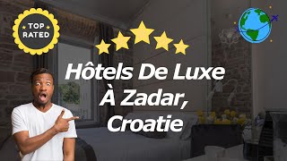 Hôtels De Luxe À Zadar Croatie [upl. by Cleodell]