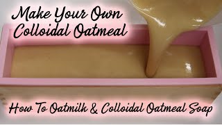 Make Your Own Colloidal Oatmeal amp Oatmilk Soap Making From Scratch EP16 [upl. by Idnyl]