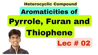 Aromaticities of Pyrrole Furan and Thiophene  Lecture  02 [upl. by Kayle]