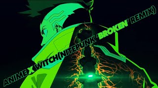 ANIME X WITCH NITEPUNK ‘BROKEN’ REMIX [upl. by Yenalem]