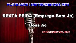 ♬ Playback  Instrumental Mp3  SEXTA FEIRA Emprego Bom Já  Boss Ac [upl. by Mouldon333]