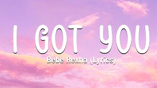 Bebe Rexha  I Got You Lyrics [upl. by Eelana316]