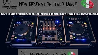 2017 The Best Of Beach Club Records Megamix By Marc Eliow Italo Disco New Generation [upl. by Akcemat960]