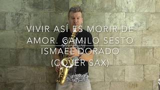 Vivir así es morir de amor Camilo Sesto Ismael Dorado Cover sax [upl. by Kudva]