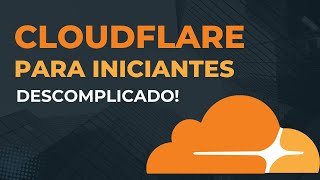 CloudFlare Para Iniciantes Fácil e Descomplicado [upl. by Atnauq221]