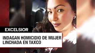 Caso Camila Indagan homicidio de Ana Rosa mujer linchada en Taxco [upl. by Aihsenal]