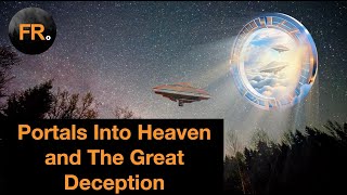 Portals Into Heaven The Great Deception [upl. by Casper]